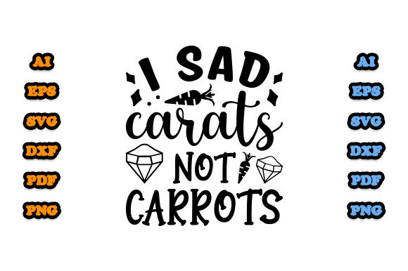 I Sad Carats Not Carrots SVG: Graphics & Print Templates