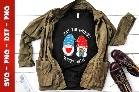 Love the Gnomes You’re With: T-Shirt Designs & Graphics
