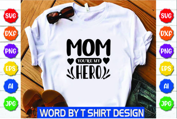 Mom You’re My Hero: Graphics & T-Shirt Designs