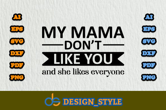 My Mama Don’t Like You SVG Graphics & Print Templates