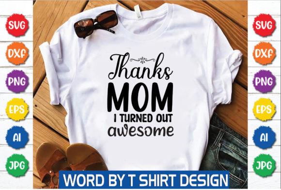 Thanks Mom I Turned Out Awesome: Graphics & T-Shirt Designs